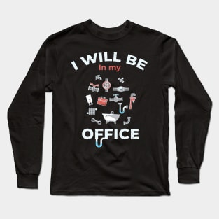 I will be in my Office plumbing / plumber gift idea, plumbing gift, love plumbing, hand craft Long Sleeve T-Shirt